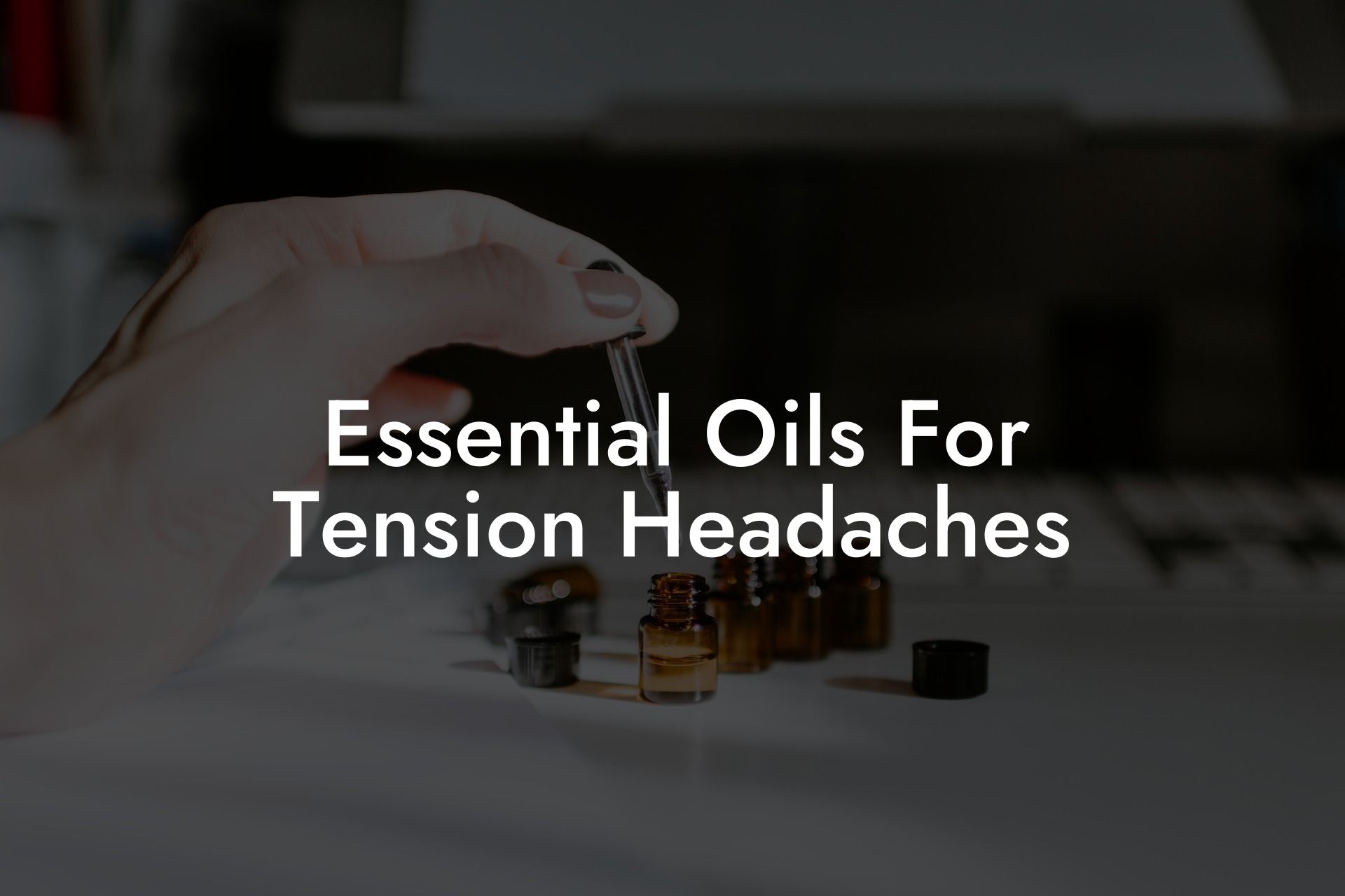 Essential Oils For Tension Headaches