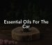 Essential Oils For The Car