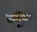Essential Oils For Thinning Hair
