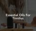 Essential Oils For Tinnitus