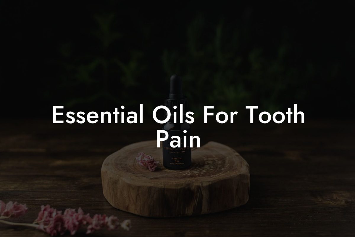 Essential Oils For Tooth Pain