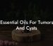 Essential Oils For Tumors And Cysts
