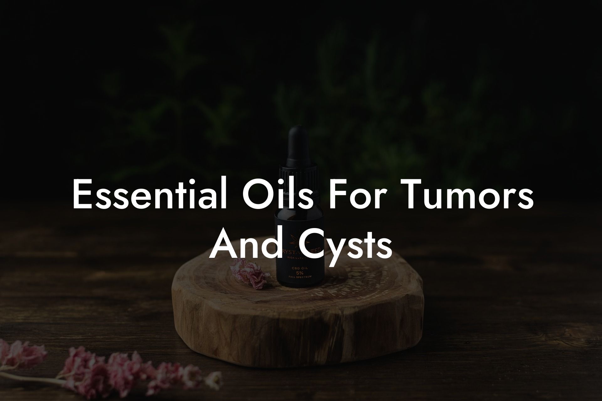 Essential Oils For Tumors And Cysts