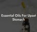 Essential Oils For Upset Stomach