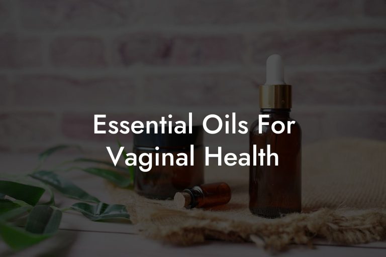 Essential Oils For Vaginal Health Oshu Artisan Essential Earth Oils