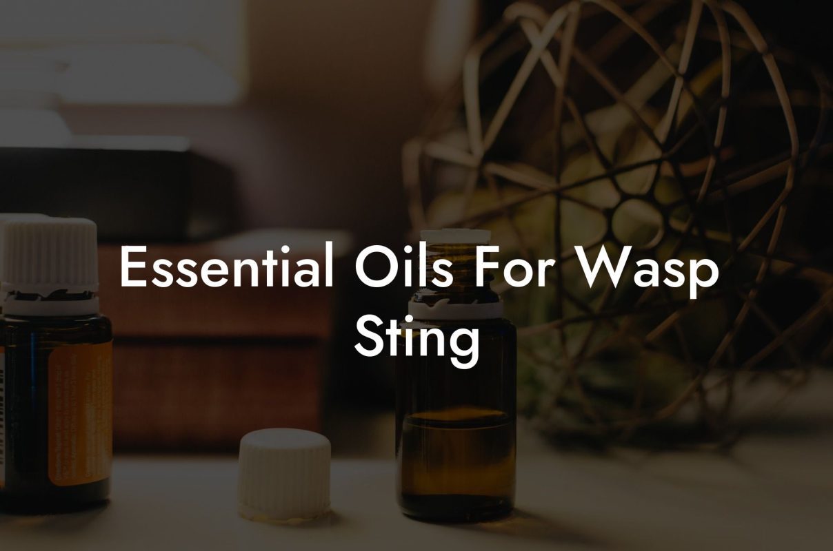 Essential Oils For Wasp Sting