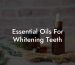 Essential Oils For Whitening Teeth