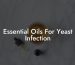 Essential Oils For Yeast Infection