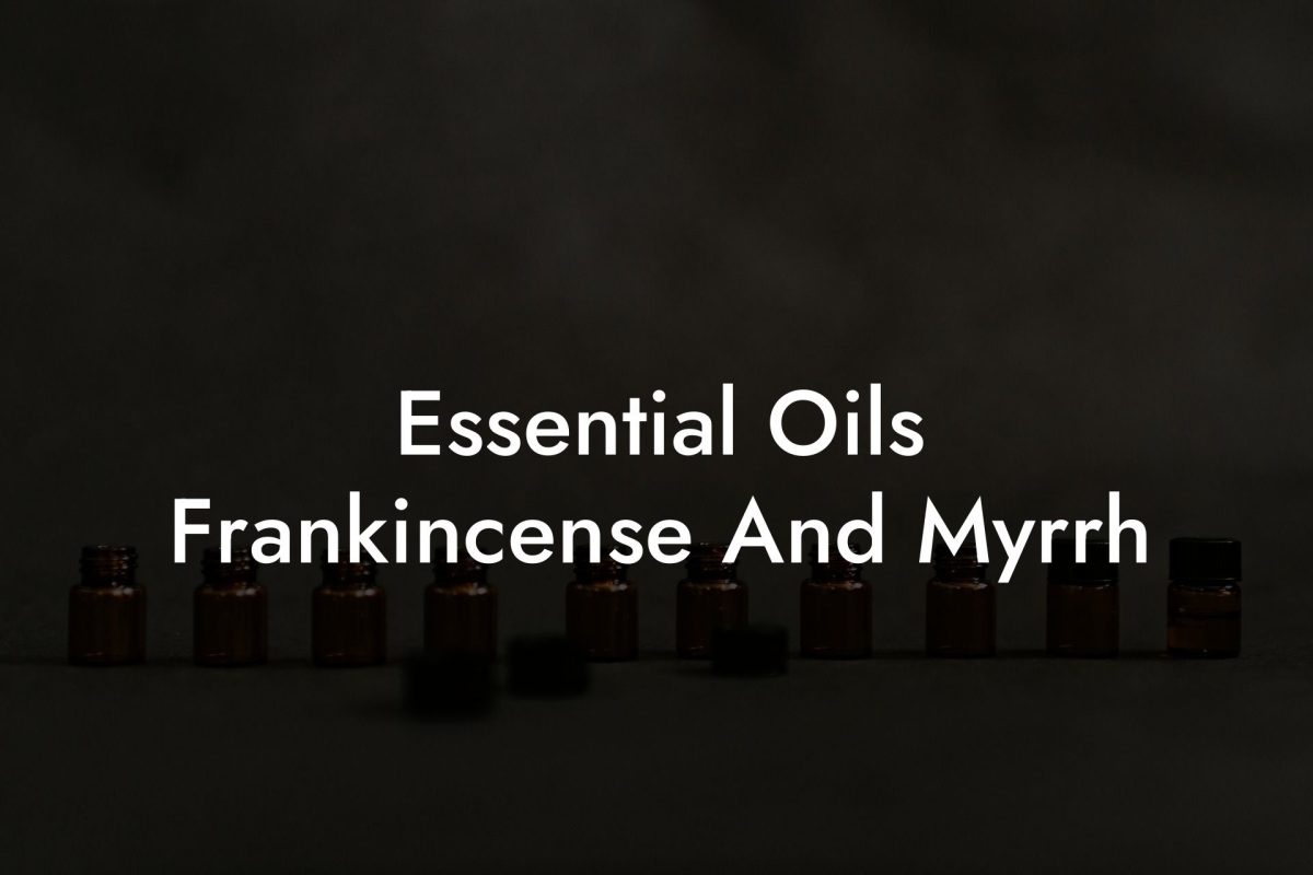 Essential Oils Frankincense And Myrrh