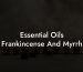 Essential Oils Frankincense And Myrrh