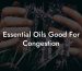 Essential Oils Good For Congestion