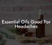 Essential Oils Good For Headaches