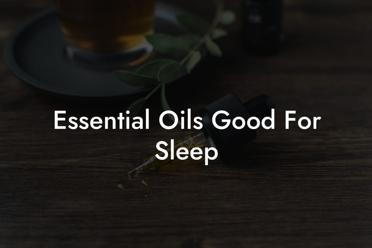 Essential Oils Good For Sleep