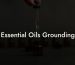 Essential Oils Grounding