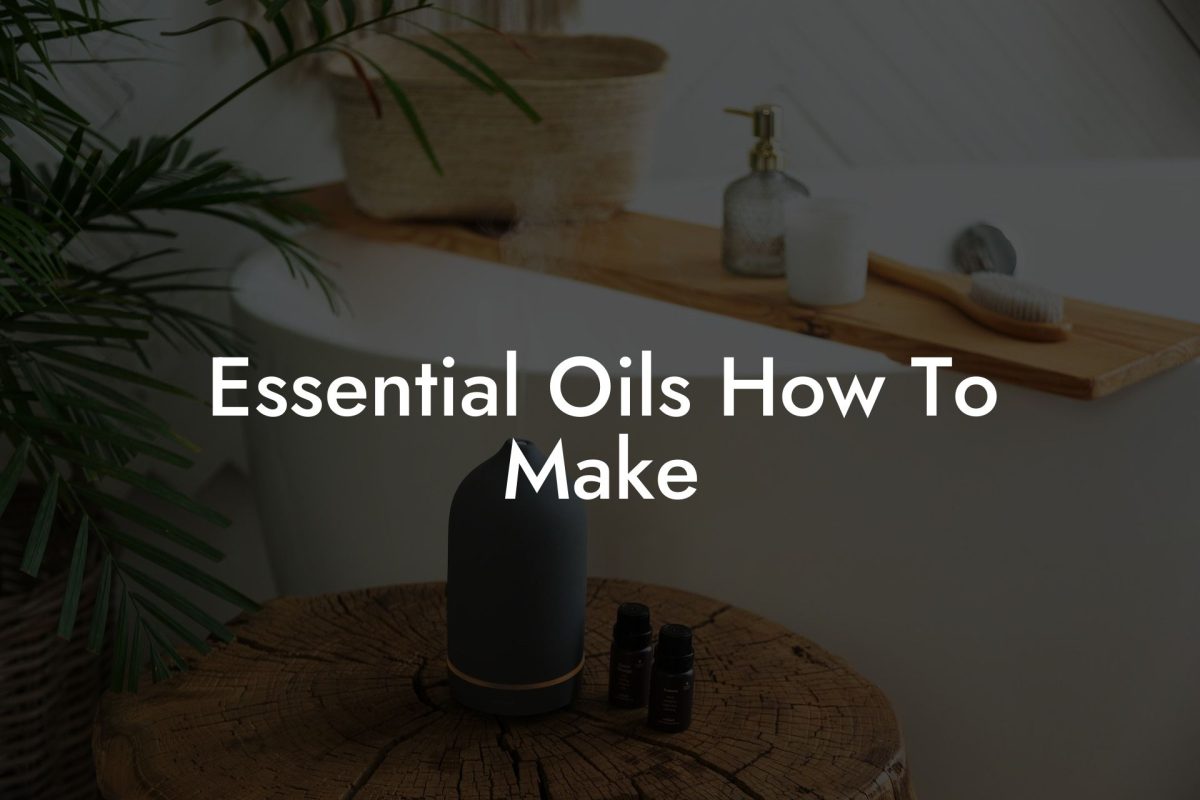 Essential Oils How To Make