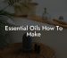 Essential Oils How To Make