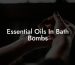 Essential Oils In Bath Bombs