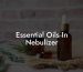 Essential Oils In Nebulizer