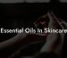 Essential Oils In Skincare