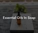 Essential Oils In Soap