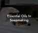 Essential Oils In Soapmaking