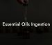 Essential Oils Ingestion