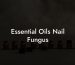 Essential Oils Nail Fungus
