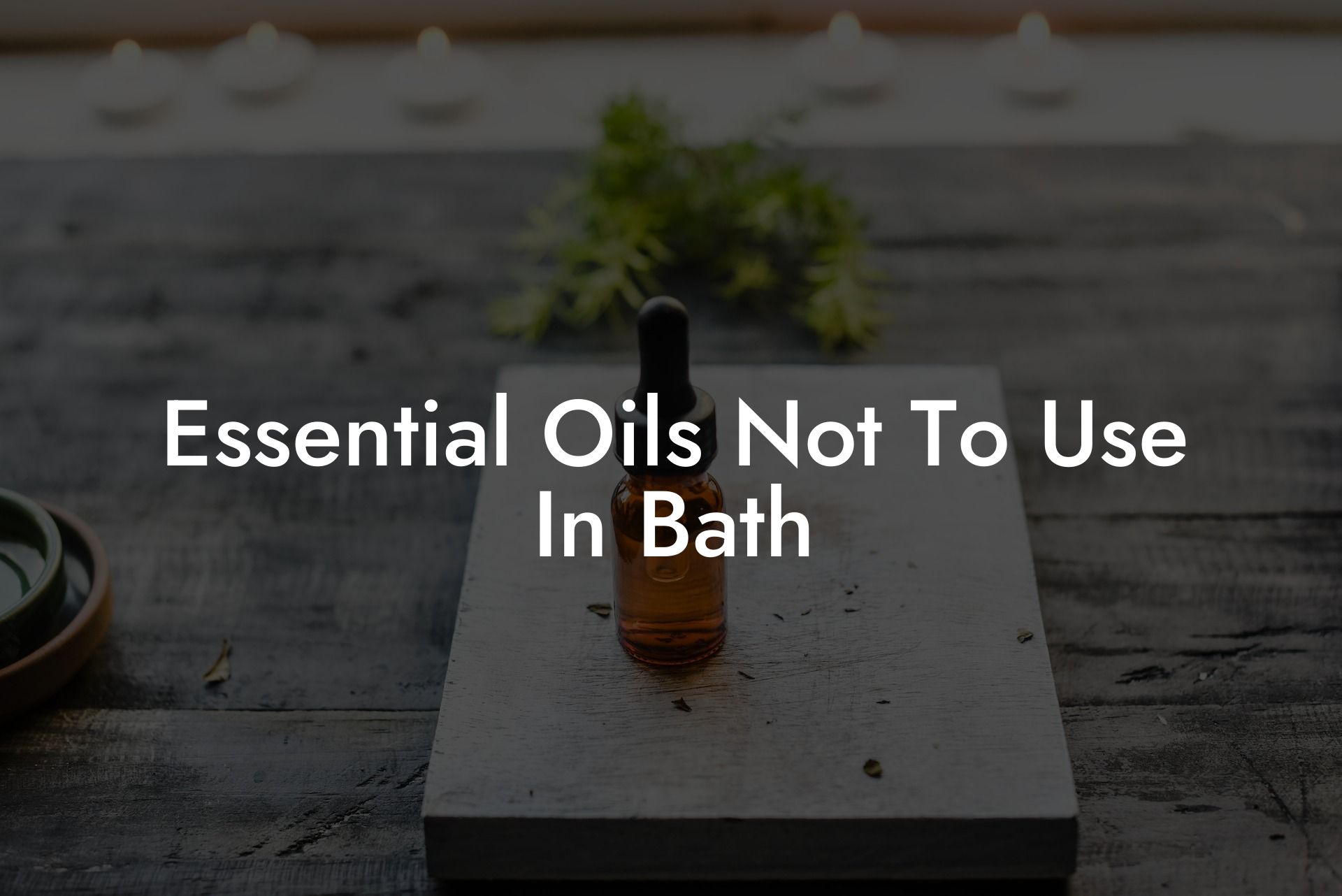 Essential Oils Not To Use In Bath