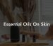 Essential Oils On Skin