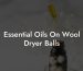 Essential Oils On Wool Dryer Balls