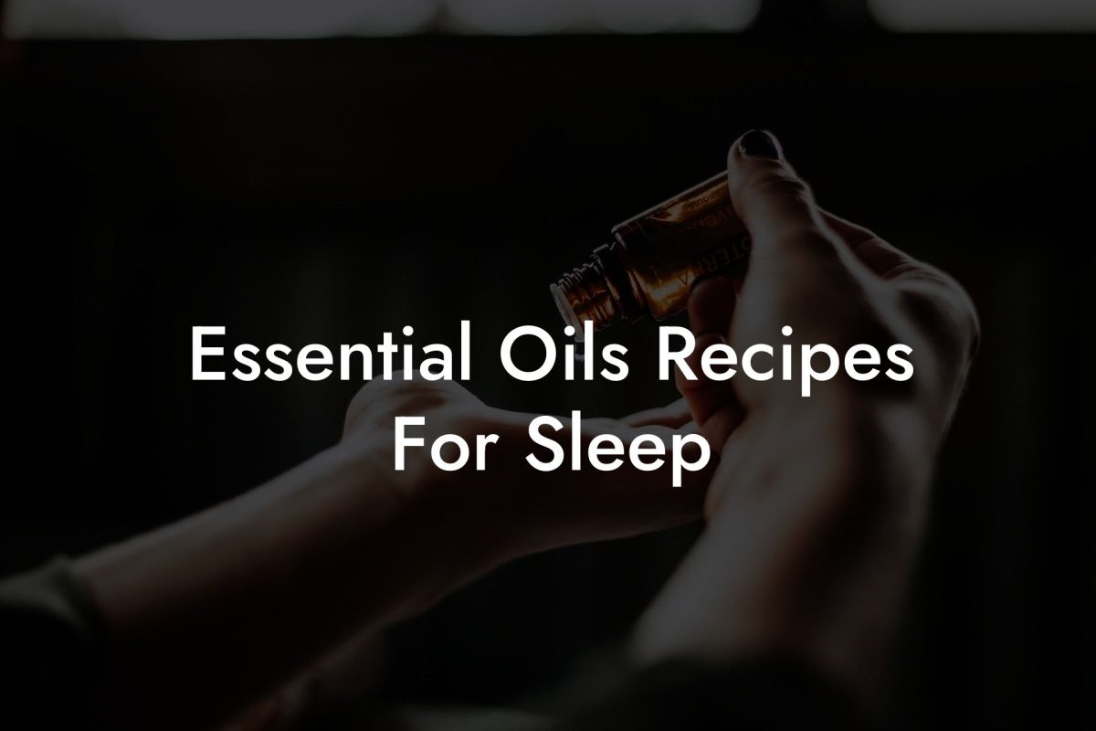 Essential Oils Recipes For Sleep