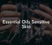 Essential Oils Sensitive Skin