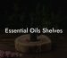 Essential Oils Shelves
