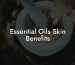 Essential Oils Skin Benefits