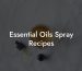 Essential Oils Spray Recipes