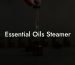 Essential Oils Steamer