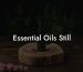 Essential Oils Still