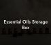 Essential Oils Storage Box