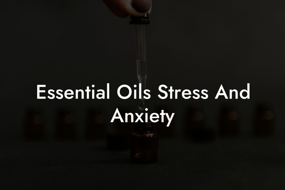 Essential Oils Stress And Anxiety