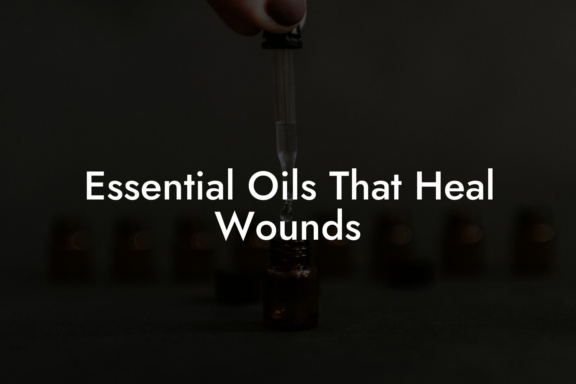 Essential Oils That Heal Wounds