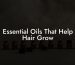 Essential Oils That Help Hair Grow
