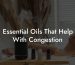 Essential Oils That Help With Congestion