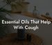 Essential Oils That Help With Cough