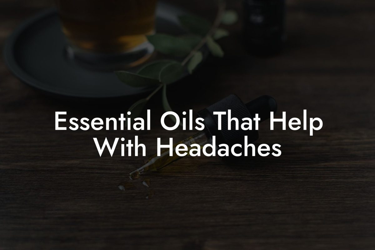 Essential Oils That Help With Headaches