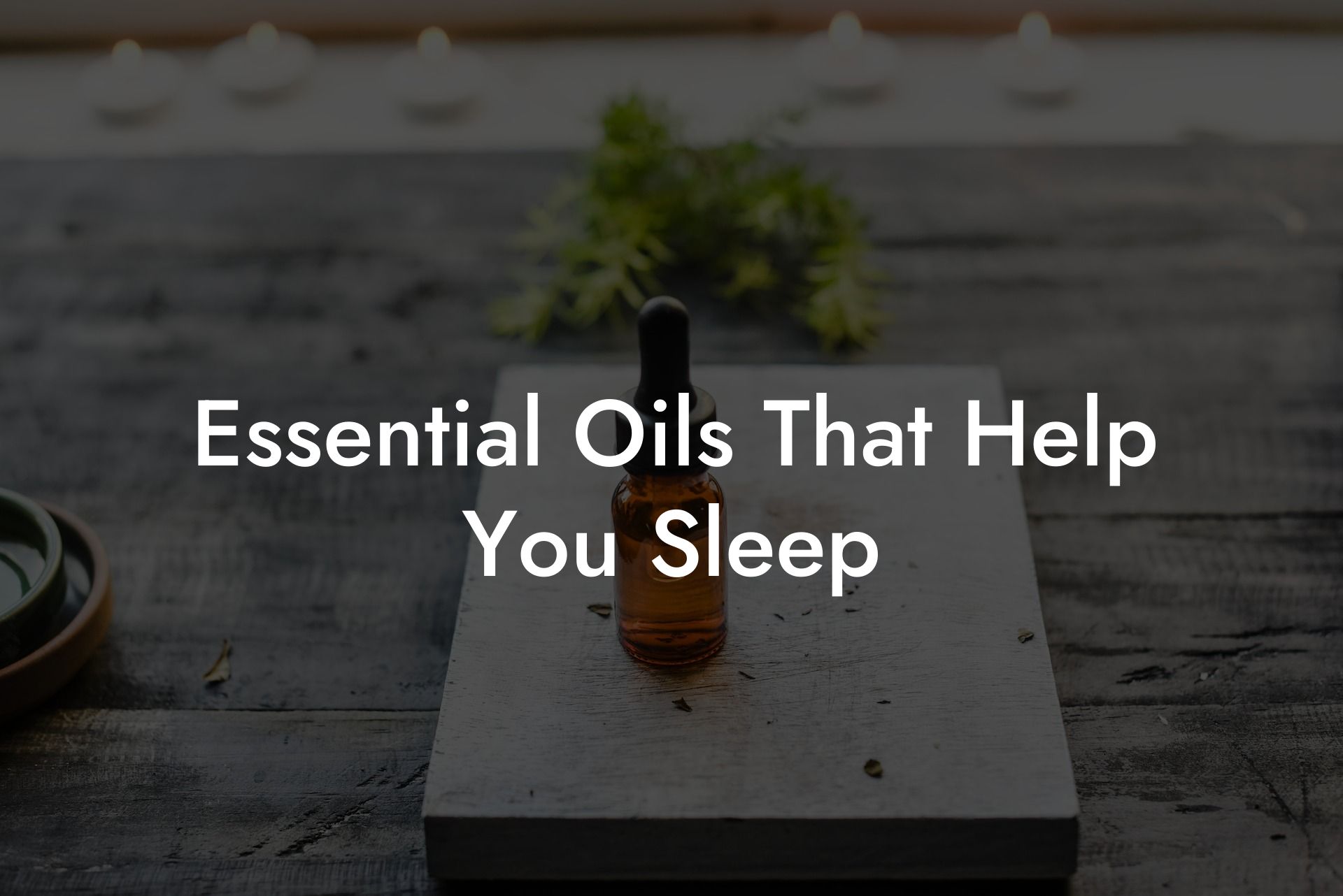 Essential Oils That Help You Sleep