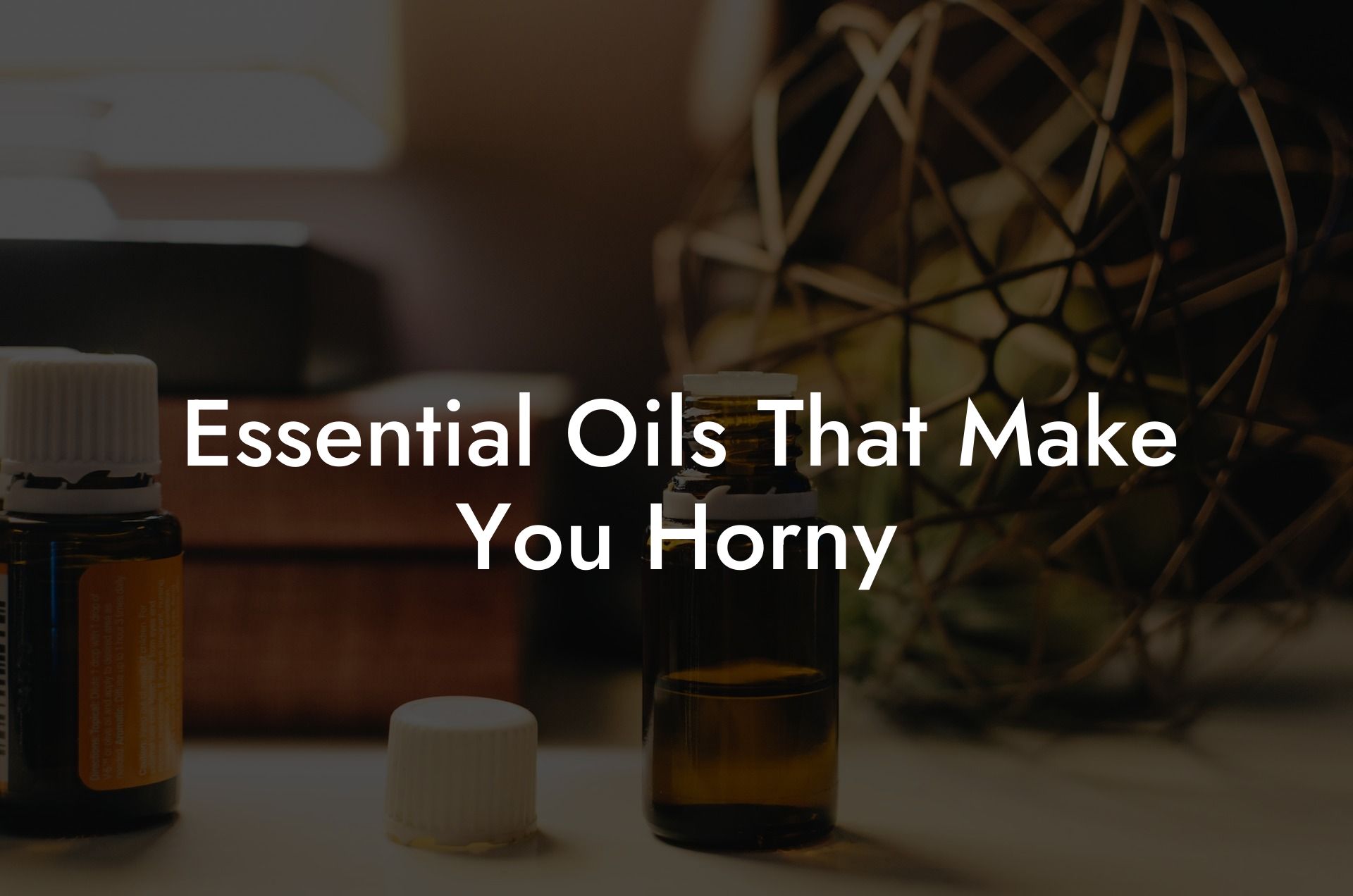 Essential Oils That Make You Horny