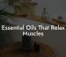 Essential Oils That Relax Muscles
