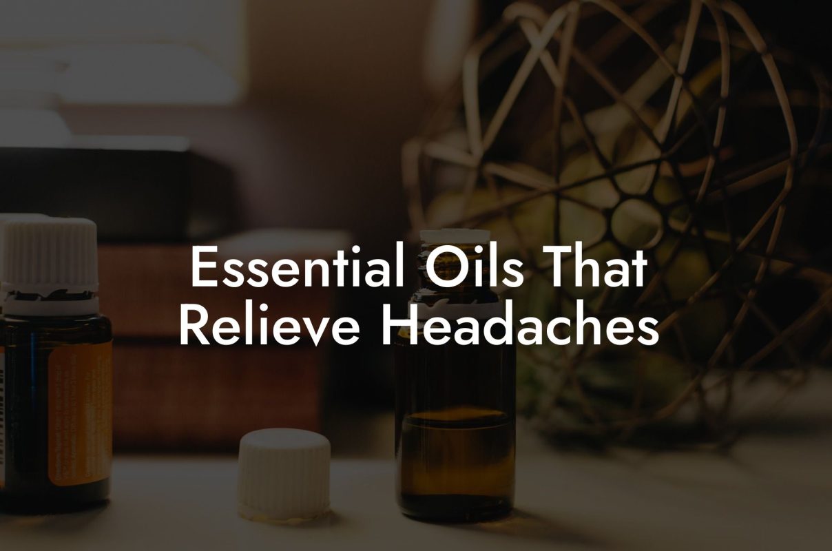 Essential Oils That Relieve Headaches