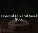 Essential Oils That Smell Good