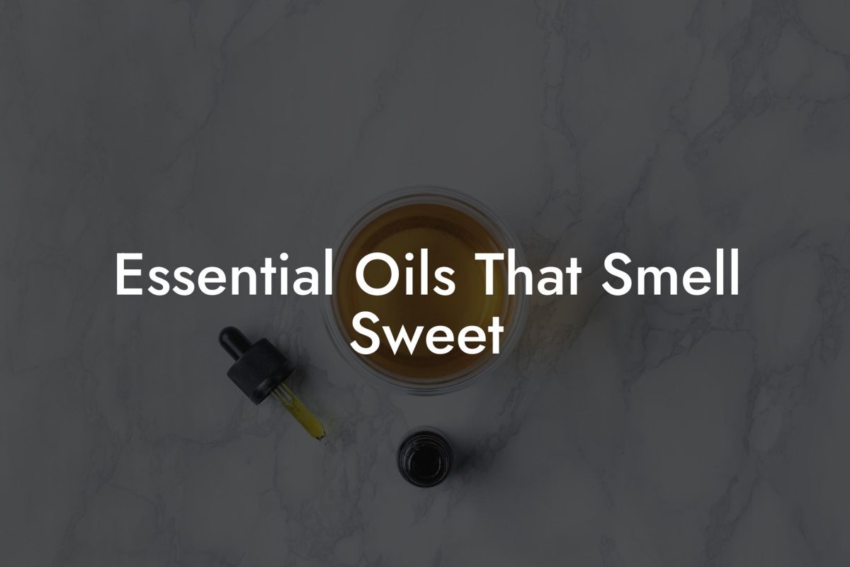 Essential Oils That Smell Sweet